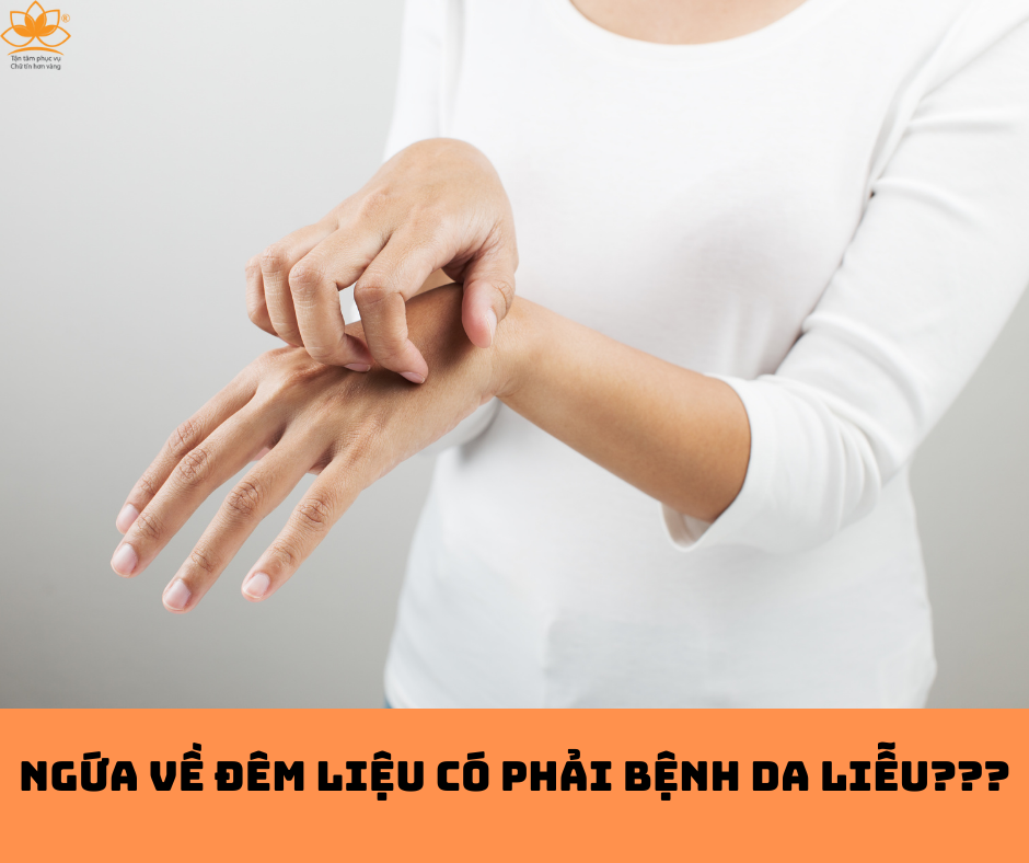 BỊ NGỨA VÀO BAN ĐÊM LÀ LIỆU CÓ PHẢI BỆNH DA LIỄU